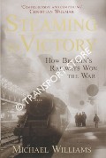 Book cover of Steaming to Victory - How Britain's Railways Won the War by WILLIAMS, Michael